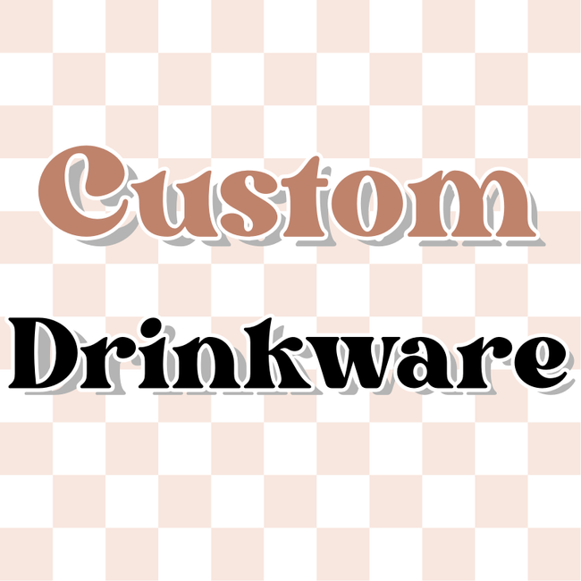 CUSTOM Drinkware