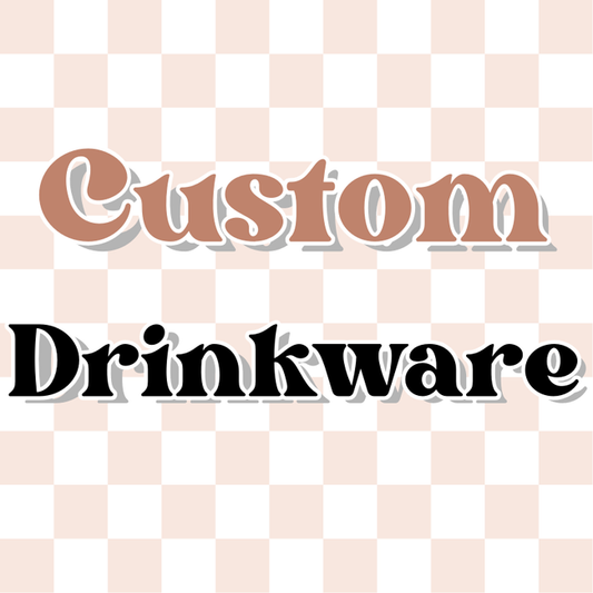 CUSTOM Drinkware